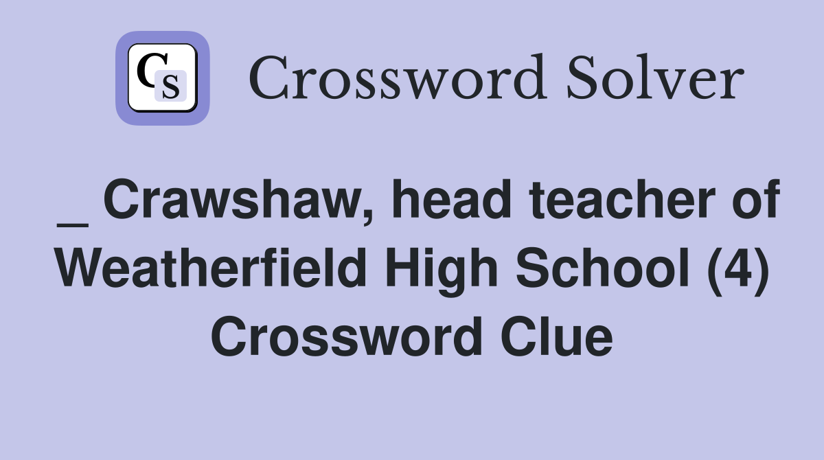 _ Crawshaw, head teacher of Weatherfield High School (4) Crossword Clue