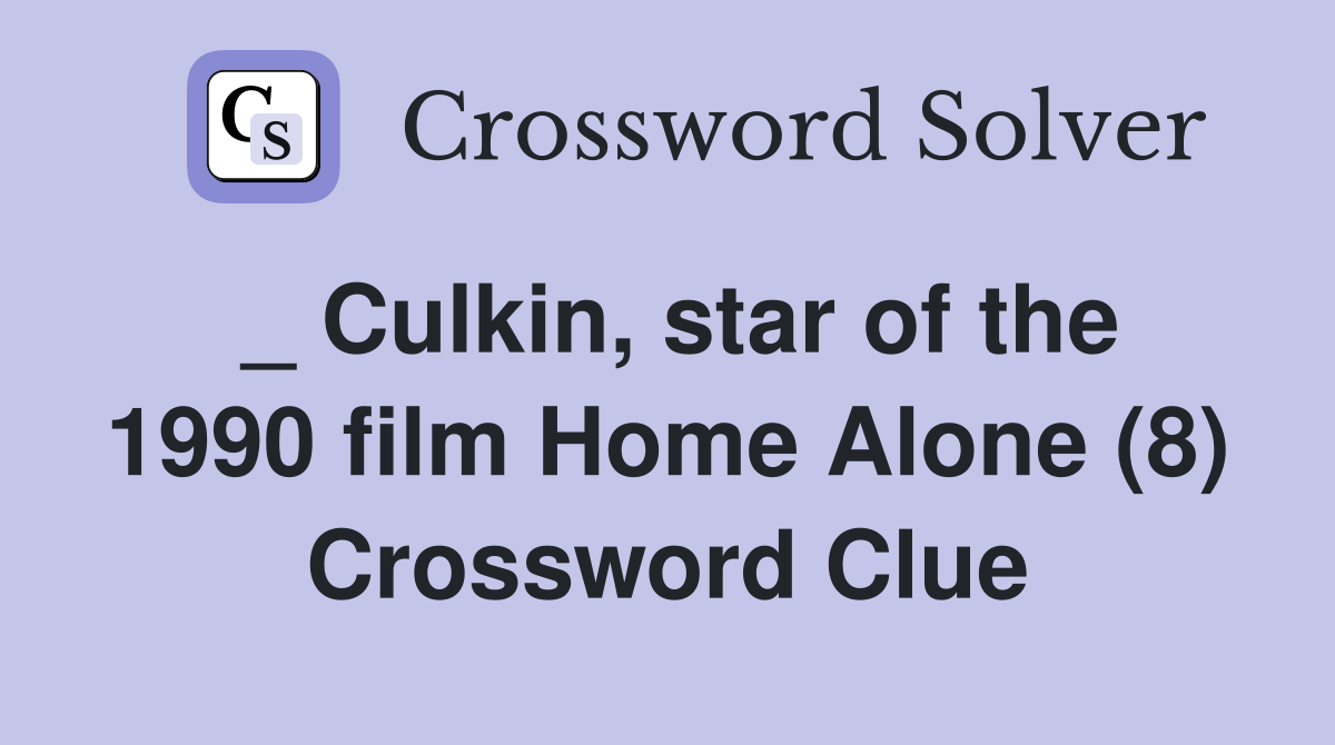 _ Culkin, star of the 1990 film Home Alone (8) Crossword Clue