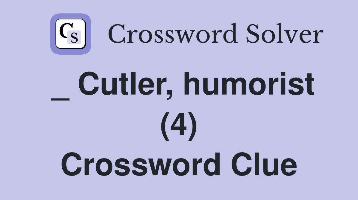 _ Cutler, humorist (4) Crossword Clue