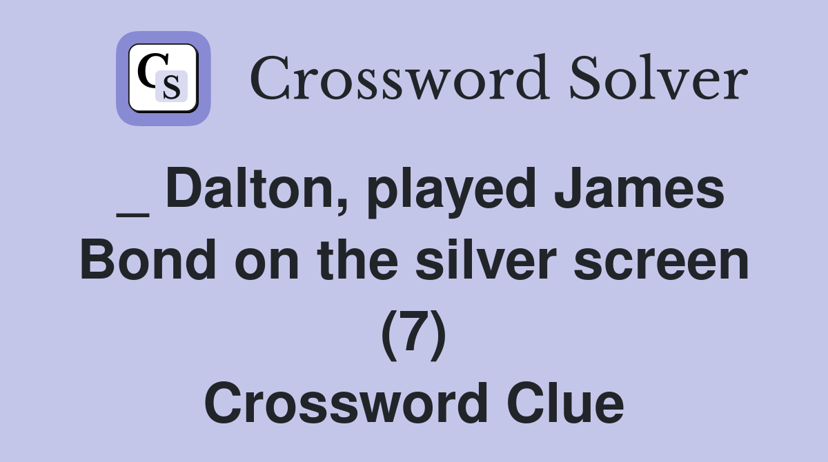_ Dalton, played James Bond on the silver screen (7) Crossword Clue