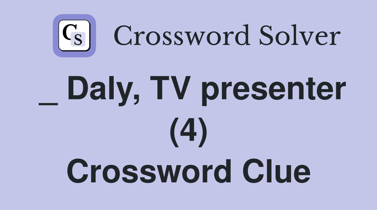 _ Daly, TV presenter (4) Crossword Clue