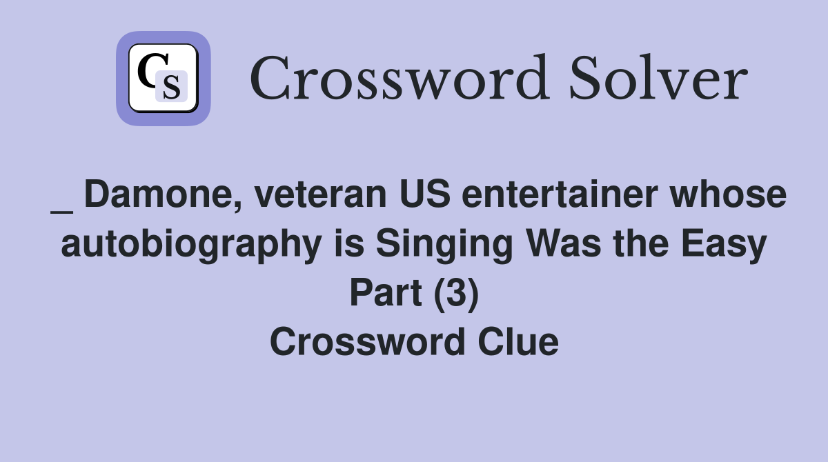 _ Damone, veteran US entertainer whose autobiography is Singing Was the Easy Part (3) Crossword Clue