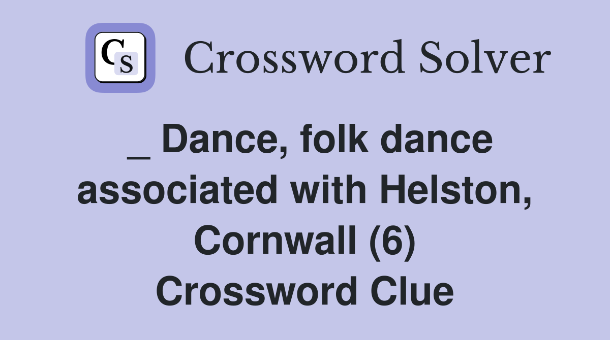 _ Dance, folk dance associated with Helston, Cornwall (6) Crossword Clue