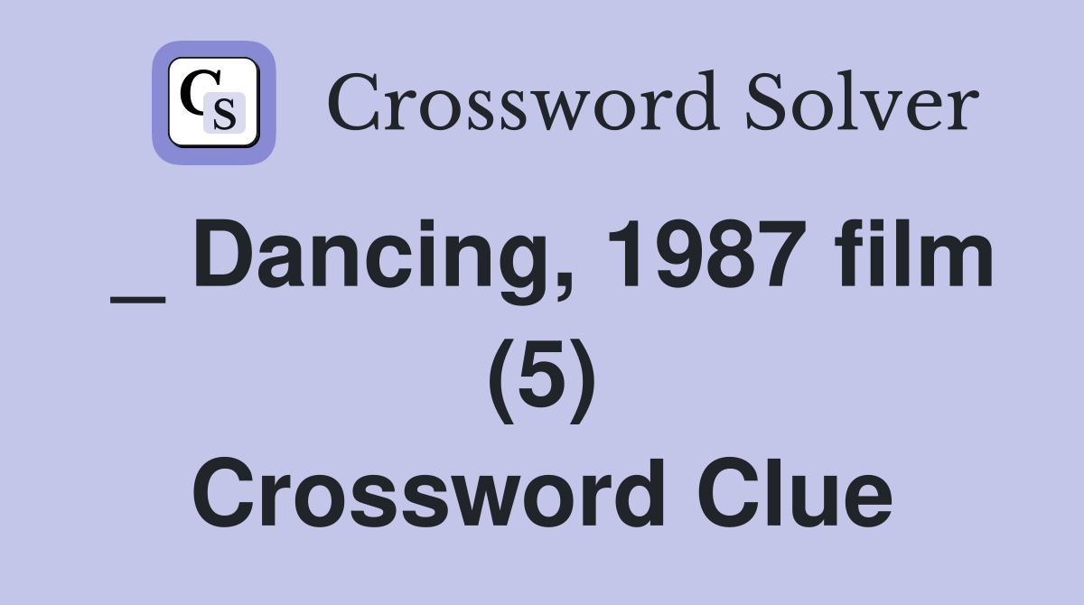 _ Dancing, 1987 film (5) Crossword Clue