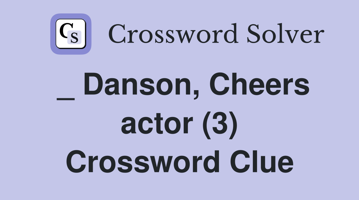 _ Danson, Cheers actor (3) Crossword Clue