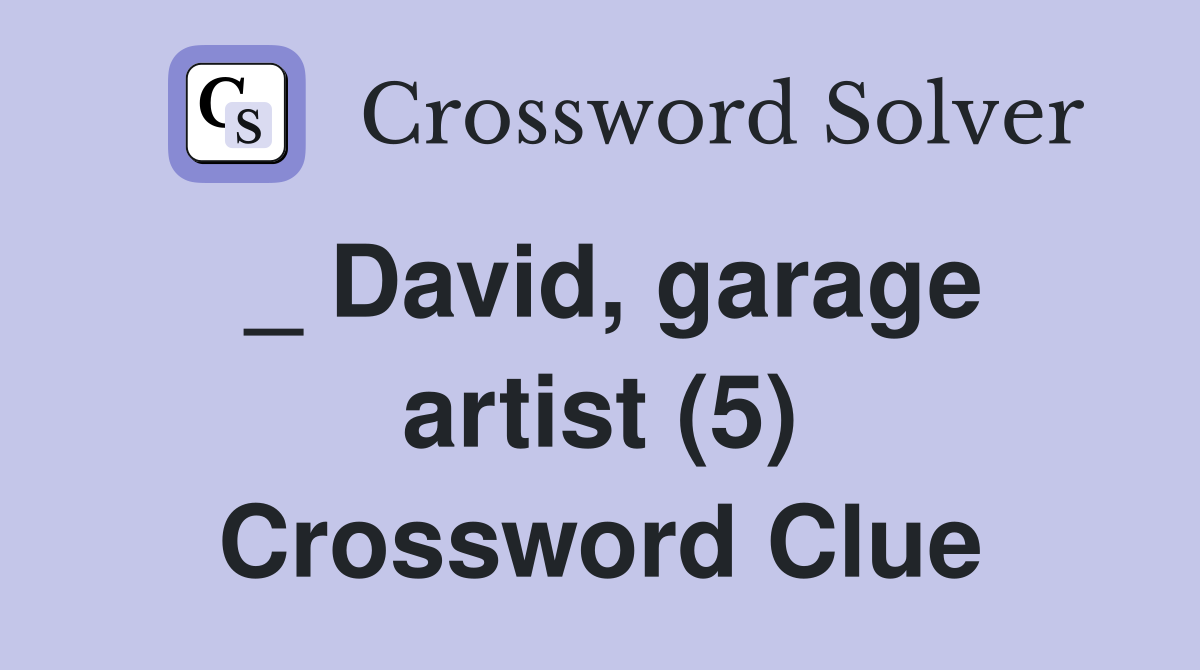 _ David, garage artist (5) Crossword Clue