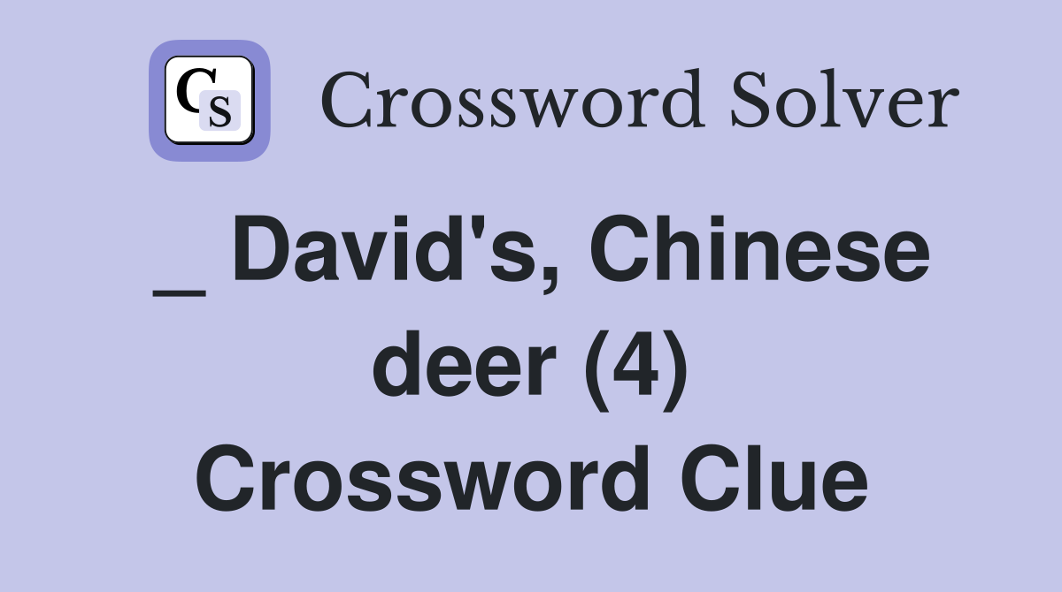 _ David's, Chinese deer (4) Crossword Clue