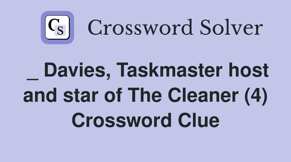 _ Davies, Taskmaster host and star of The Cleaner (4) Crossword Clue