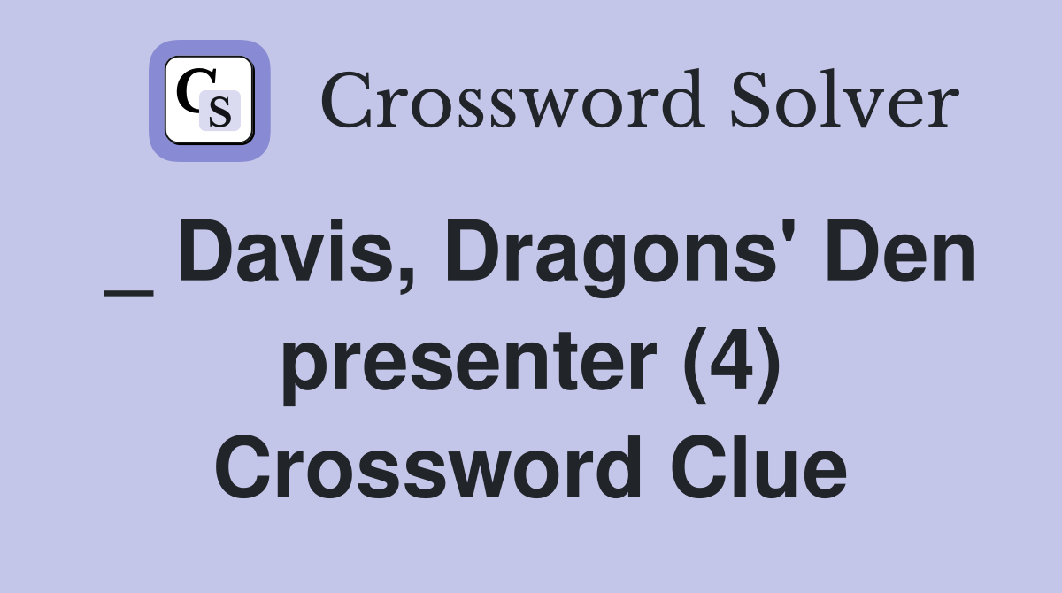 _ Davis, Dragons' Den presenter (4) Crossword Clue