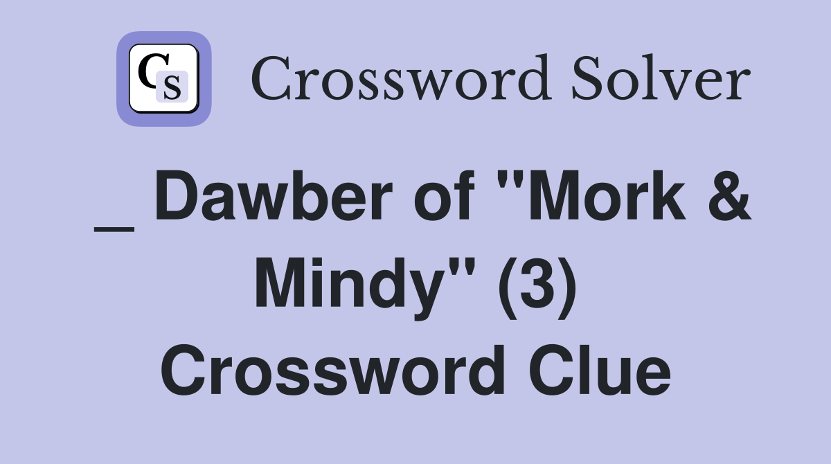 _ Dawber of "Mork & Mindy" (3) Crossword Clue