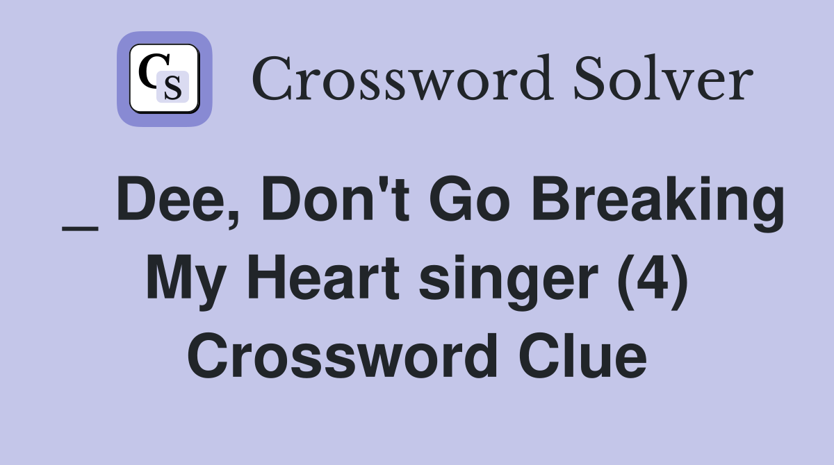 _ Dee, Don't Go Breaking My Heart singer (4) Crossword Clue