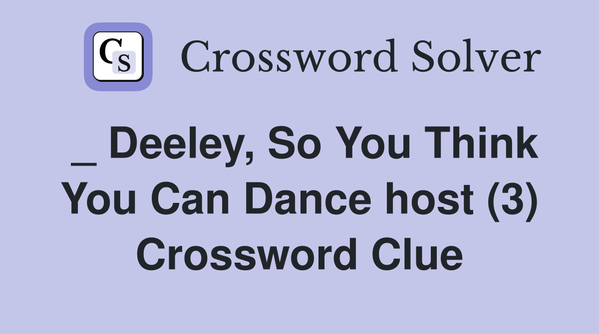 _ Deeley, So You Think You Can Dance host (3) Crossword Clue