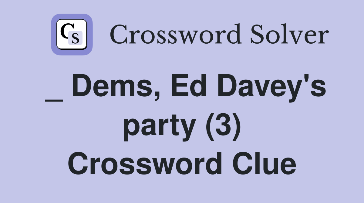 _ Dems, Ed Davey's party (3) Crossword Clue