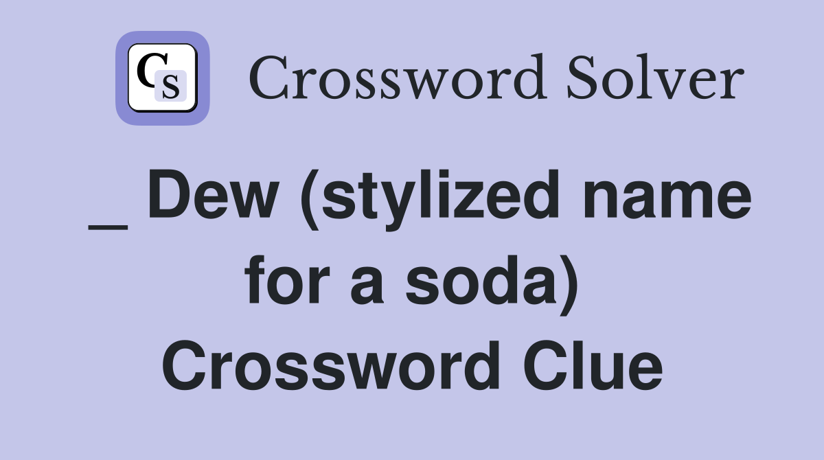 _ Dew (stylized name for a soda) Crossword Clue