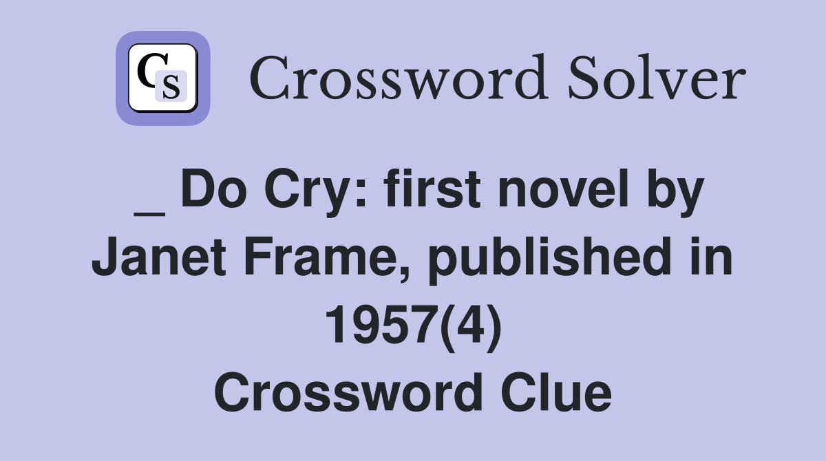 _ Do Cry: first novel by Janet Frame, published in 1957(4) Crossword Clue