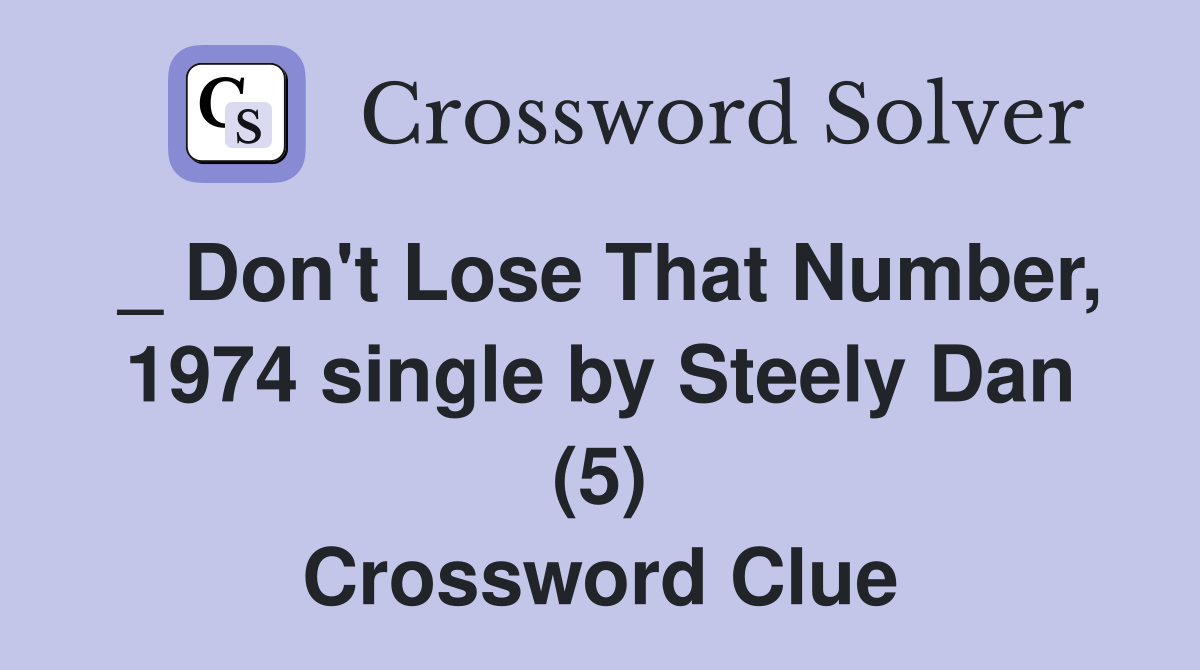 _ Don't Lose That Number, 1974 single by Steely Dan (5) Crossword Clue