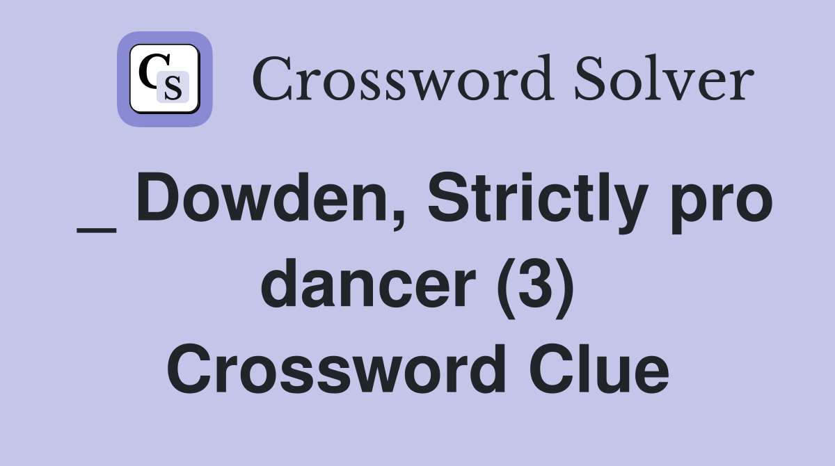 _ Dowden, Strictly pro dancer (3) Crossword Clue