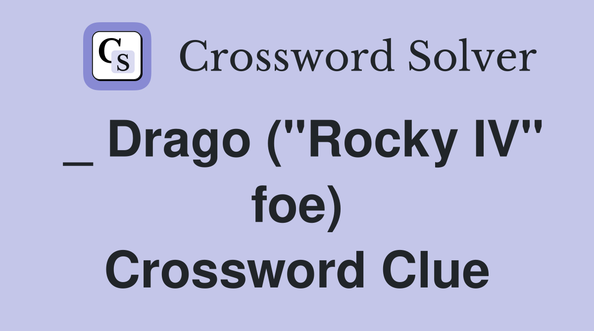 _ Drago ("Rocky IV" foe) Crossword Clue
