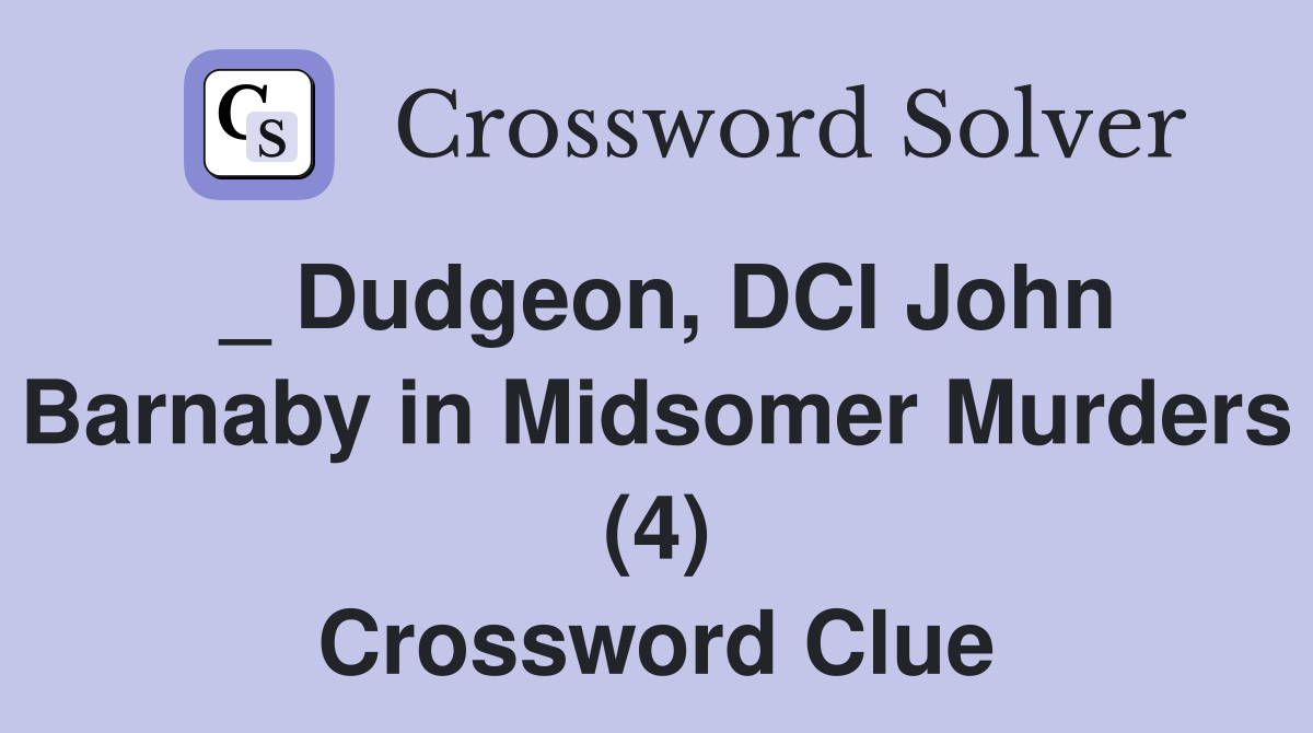 _ Dudgeon, DCI John Barnaby in Midsomer Murders (4) Crossword Clue