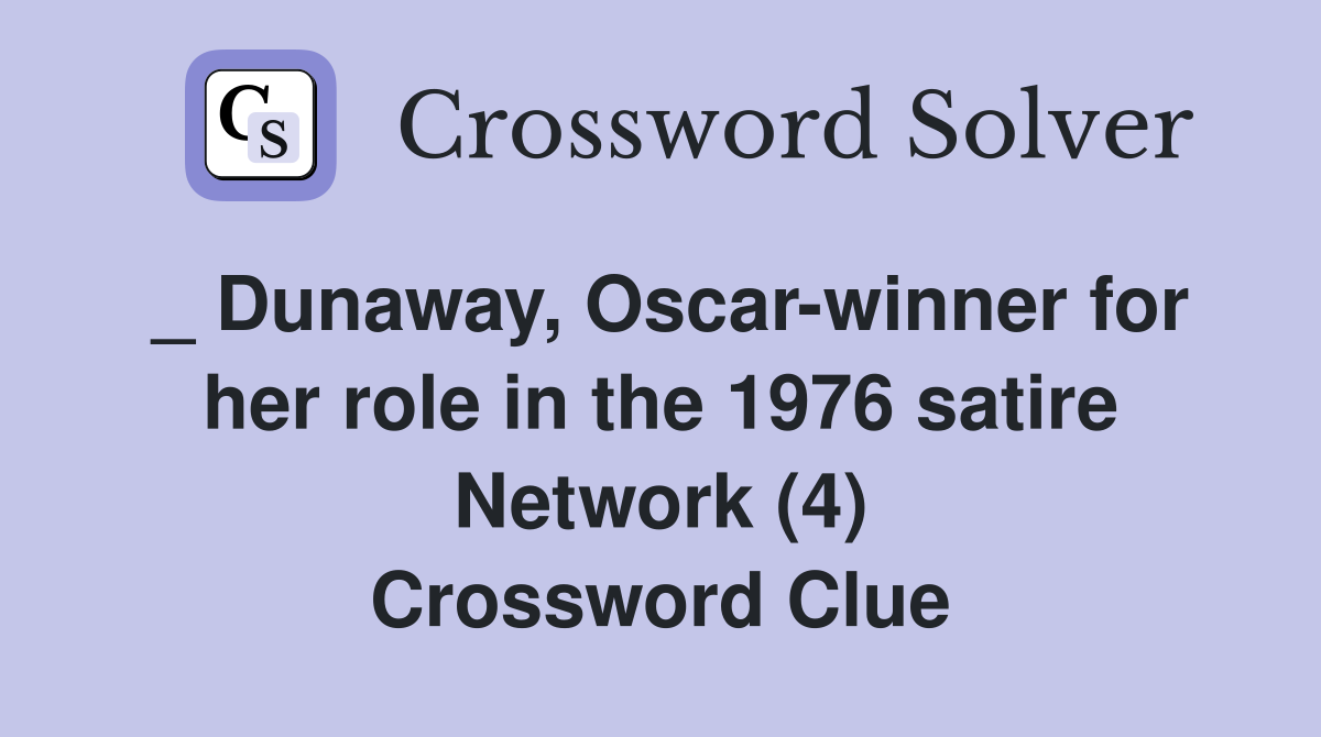 _ Dunaway, Oscar-winner for her role in the 1976 satire Network (4) Crossword Clue