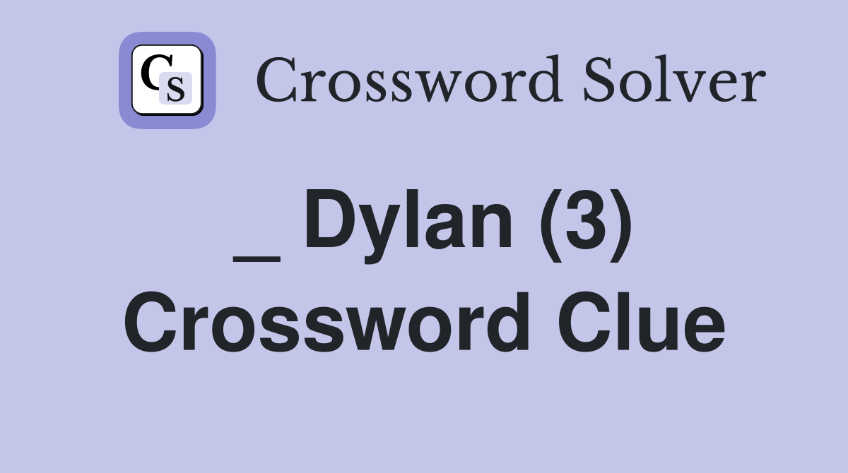 _ Dylan (3) Crossword Clue