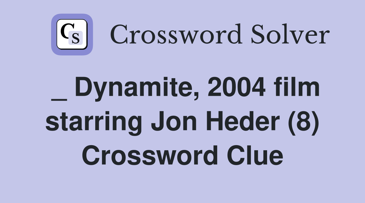 _ Dynamite, 2004 film starring Jon Heder (8) Crossword Clue