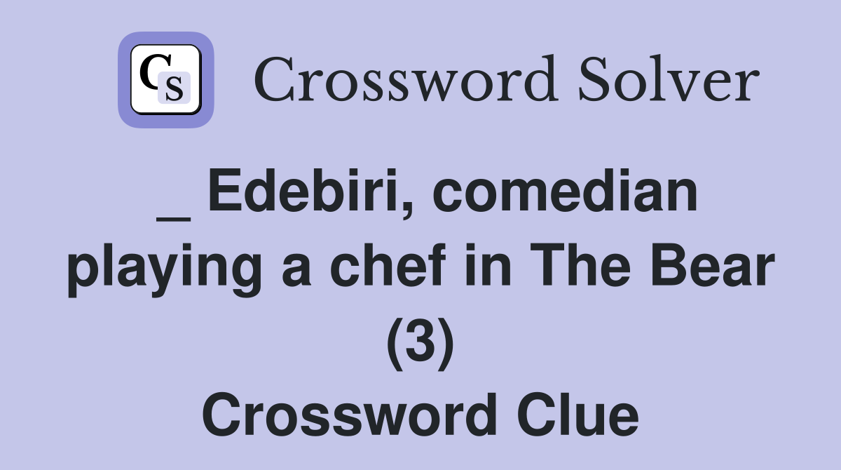 _ Edebiri, comedian playing a chef in The Bear (3) Crossword Clue