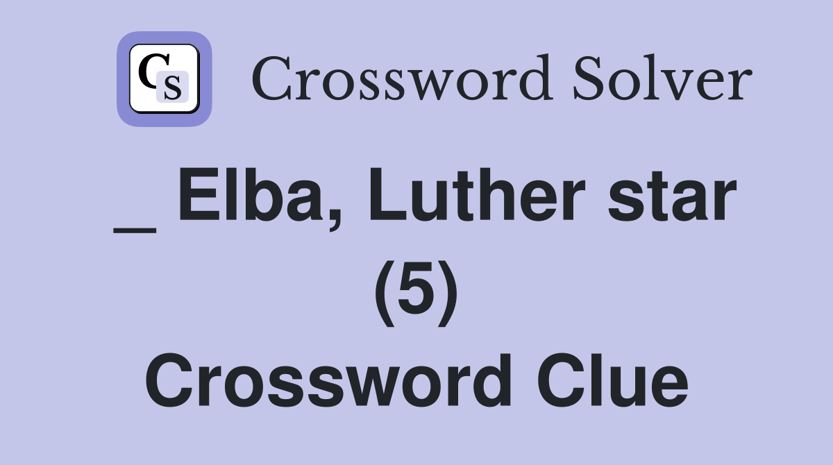 _ Elba, Luther star (5) Crossword Clue