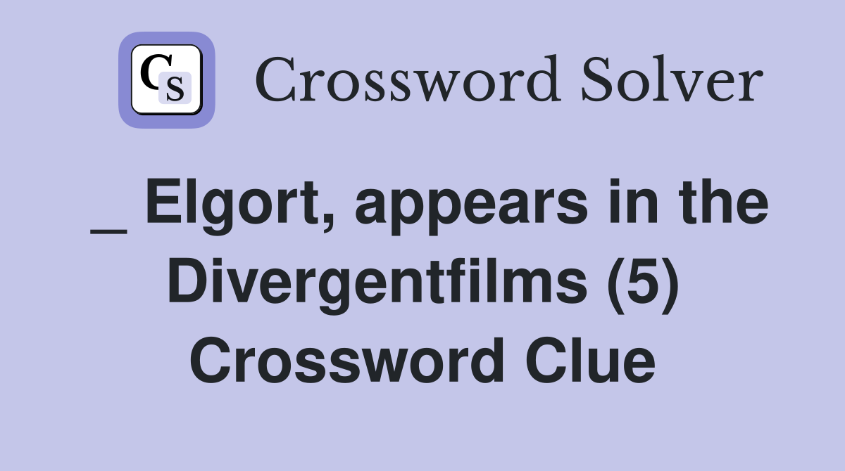 _ Elgort, appears in the Divergentfilms (5) Crossword Clue