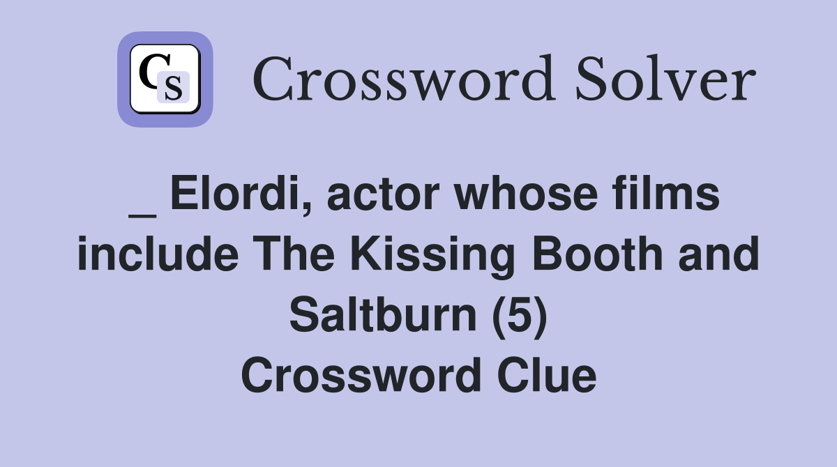 _ Elordi, actor whose films include The Kissing Booth and Saltburn (5) Crossword Clue