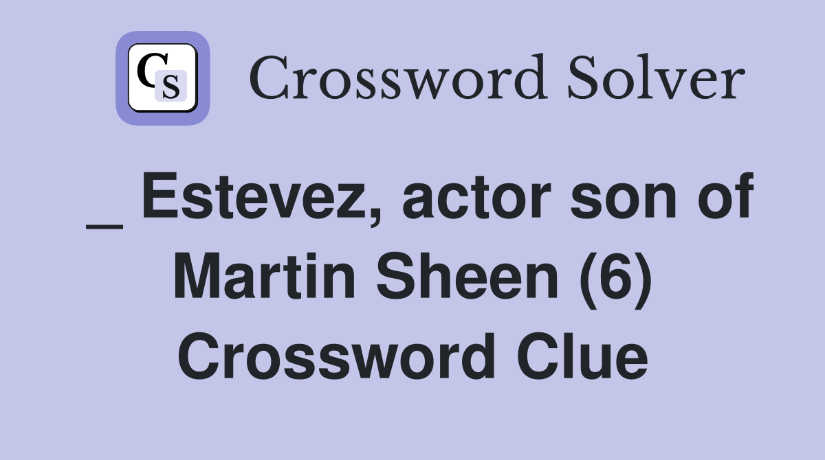 _ Estevez, actor son of Martin Sheen (6) Crossword Clue