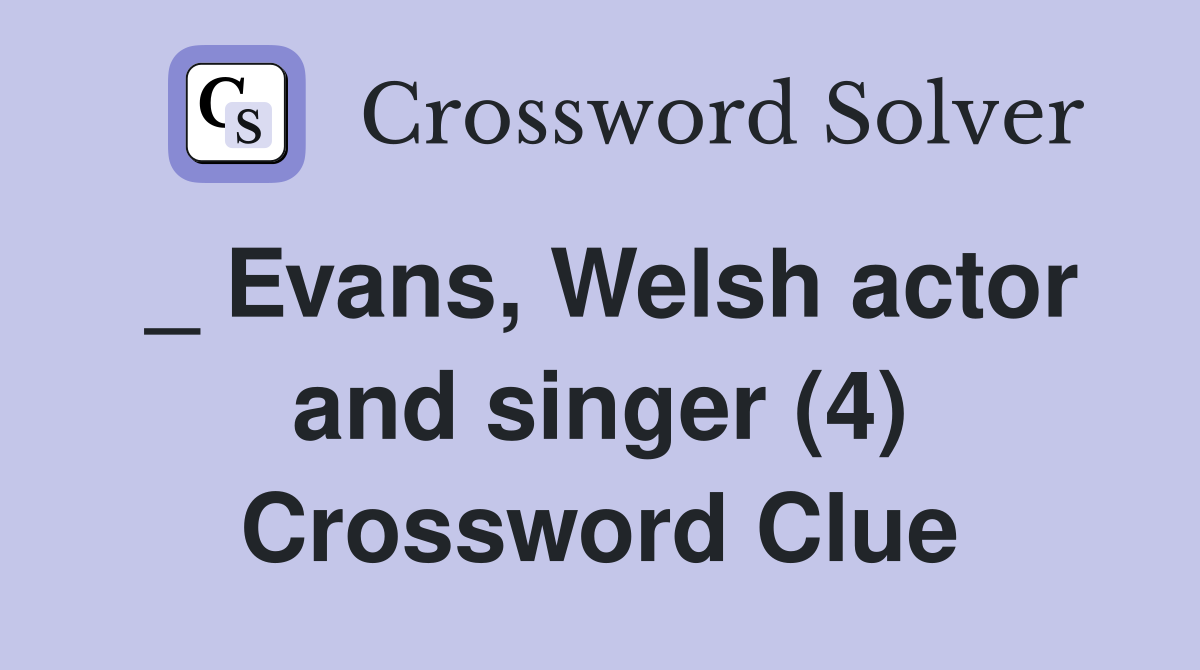 _ Evans, Welsh actor and singer (4) Crossword Clue