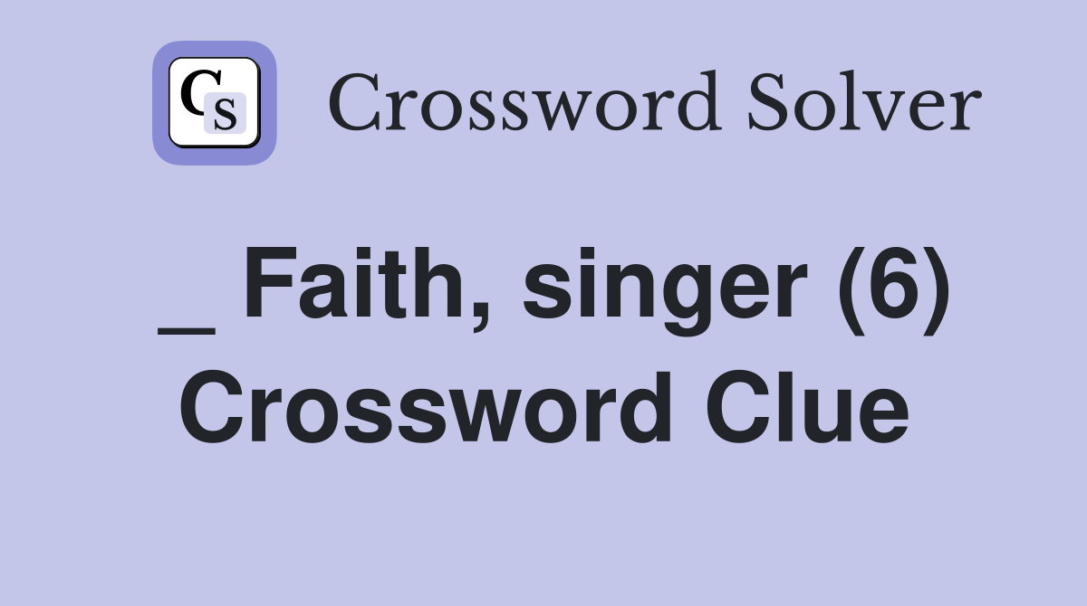 _ Faith, singer (6) Crossword Clue