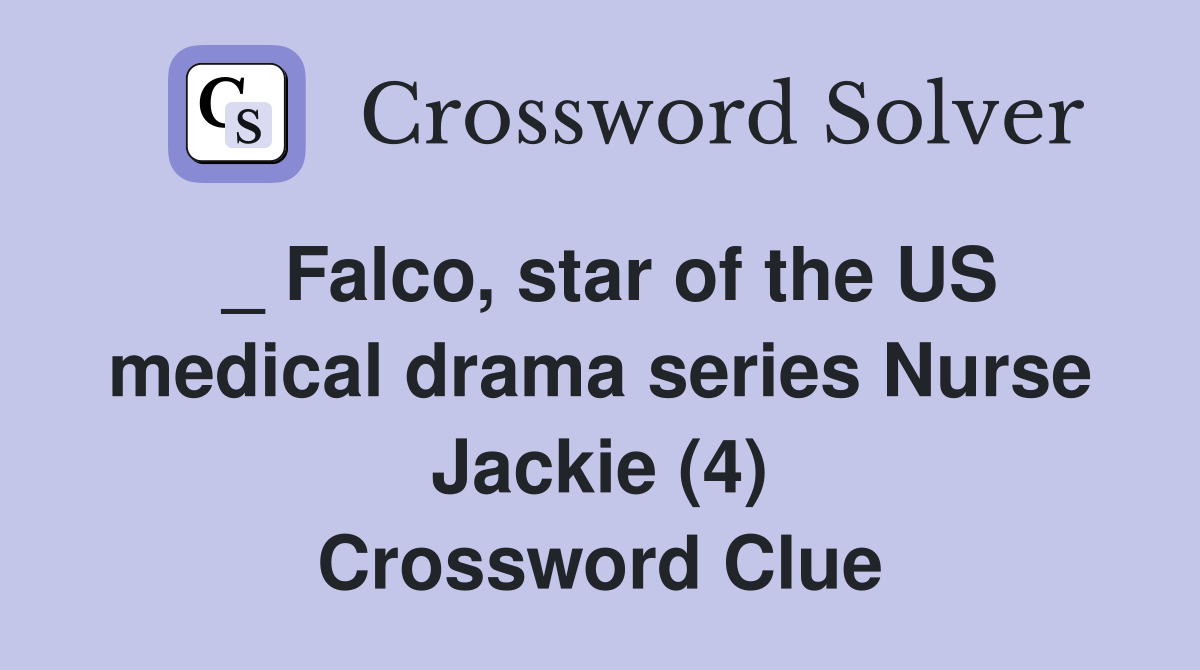 _ Falco, star of the US medical drama series Nurse Jackie (4) Crossword Clue
