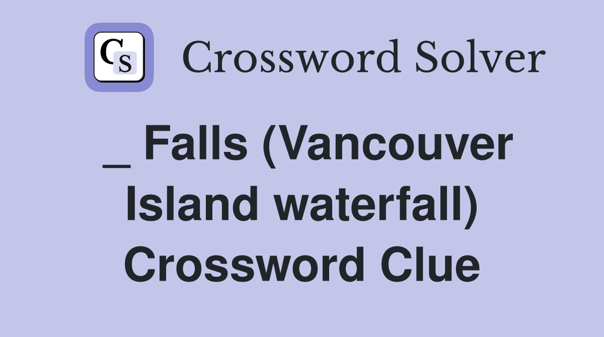 _ Falls (Vancouver Island waterfall) Crossword Clue