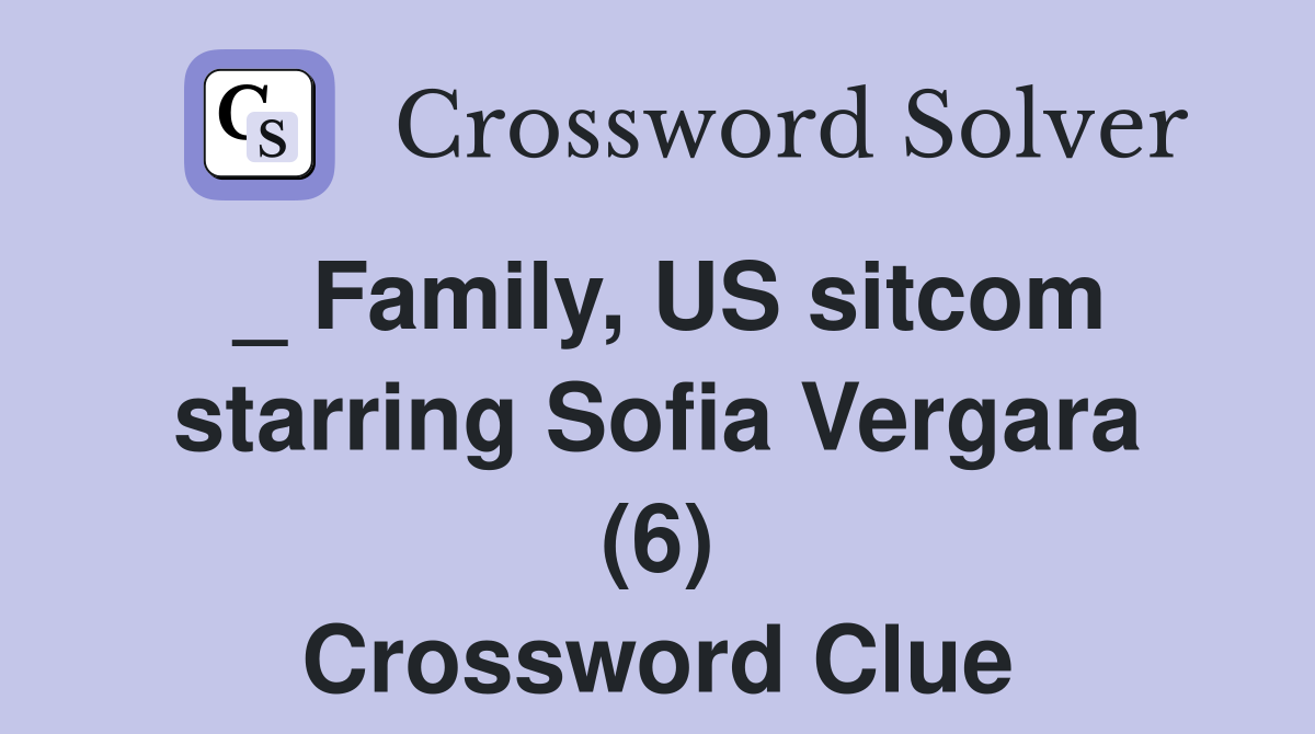_ Family, US sitcom starring Sofia Vergara (6) Crossword Clue
