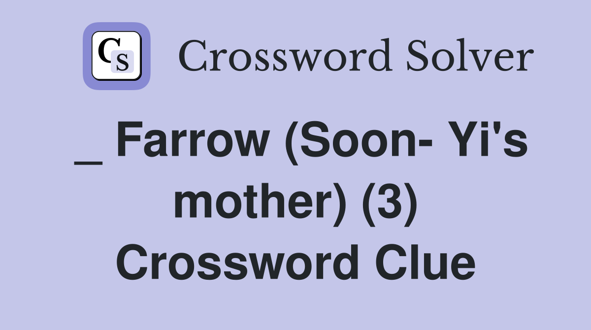 _ Farrow (Soon- Yi's mother) (3) Crossword Clue