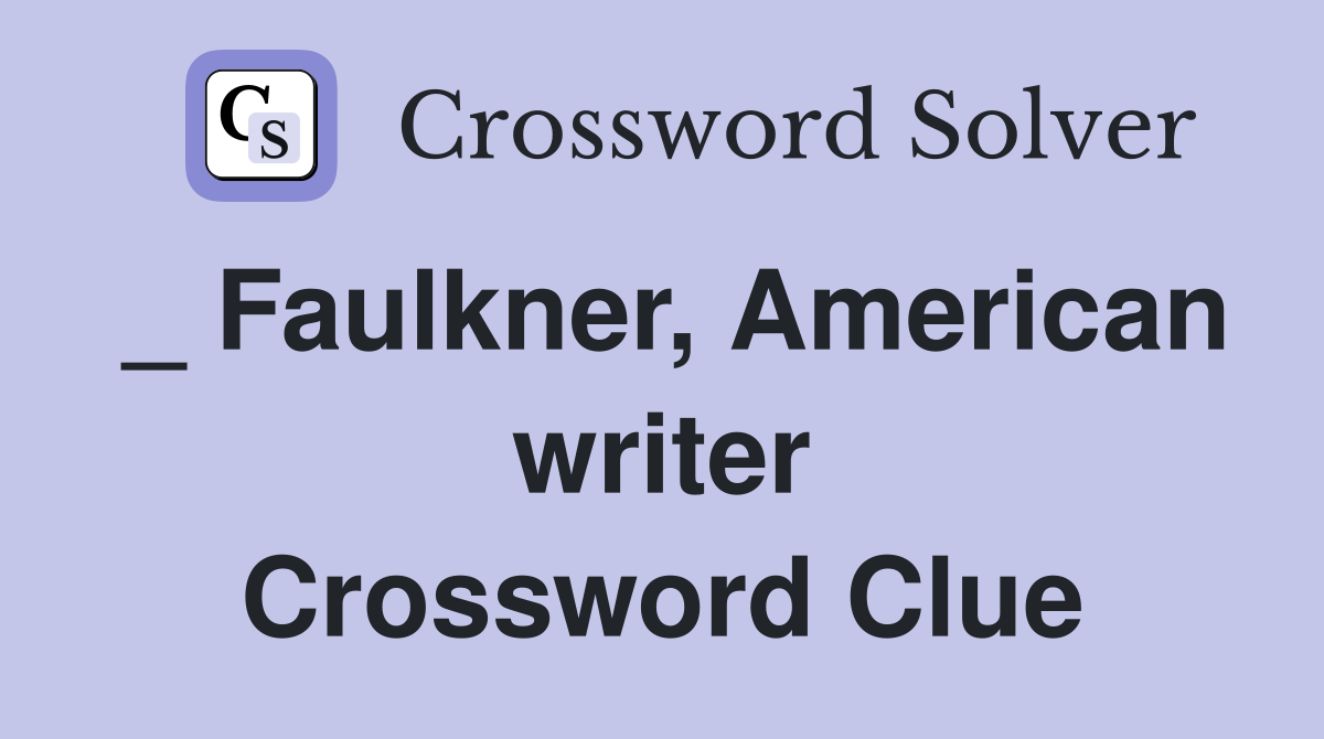 _ Faulkner, American writer Crossword Clue