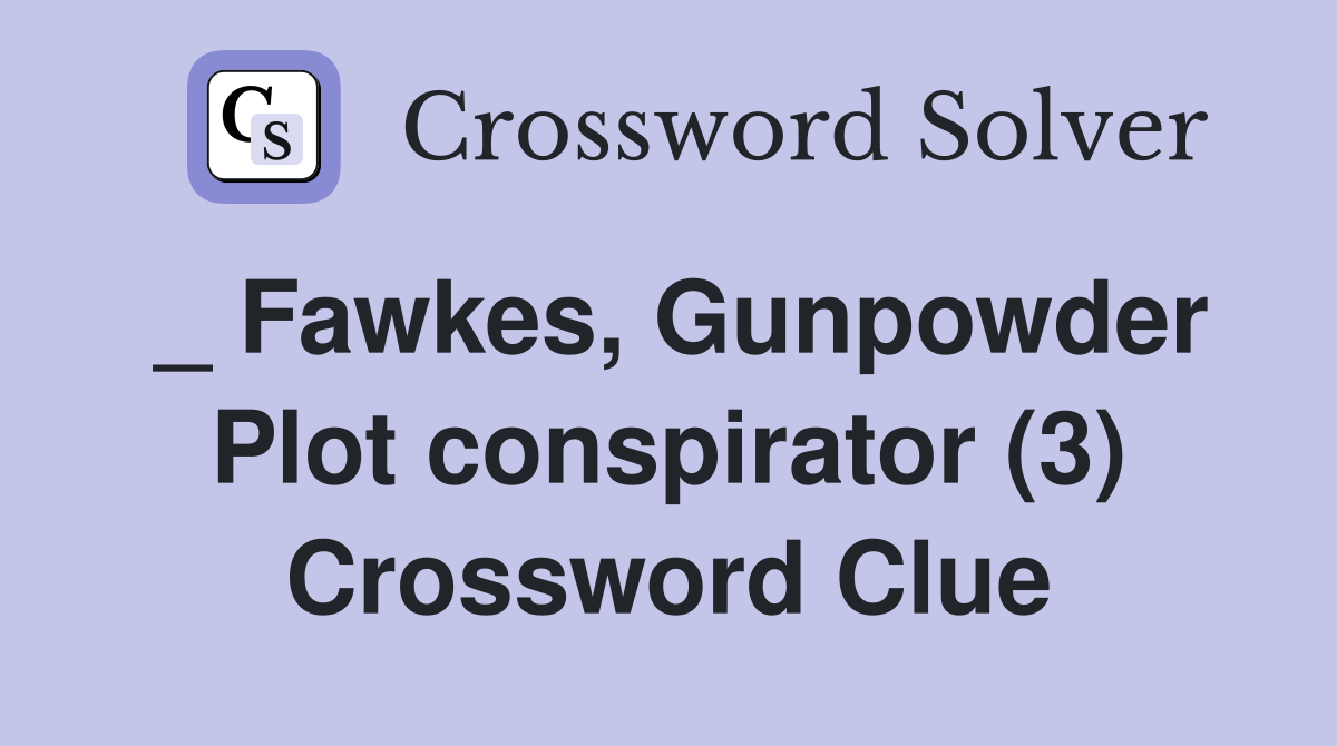 _ Fawkes, Gunpowder Plot conspirator (3) Crossword Clue