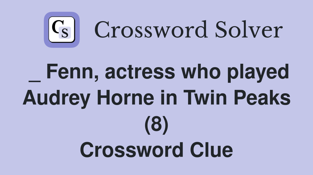 Fenn actress who played Audrey Horne in Twin Peaks (8) Crossword