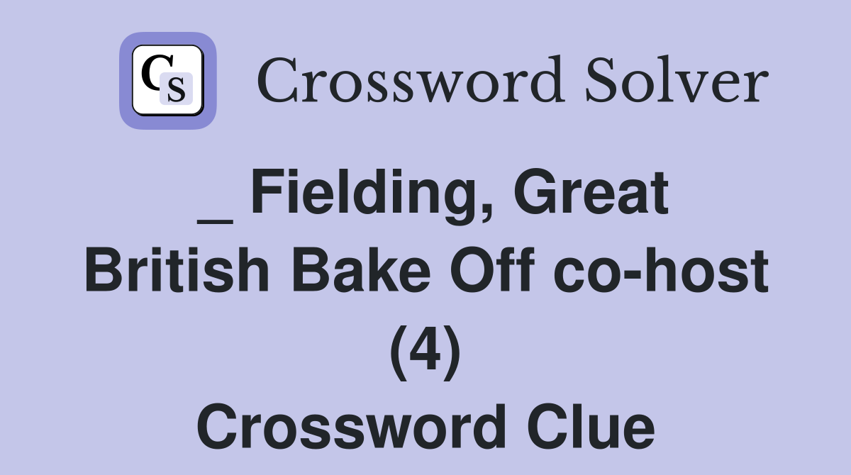 _ Fielding, Great British Bake Off co-host (4) Crossword Clue