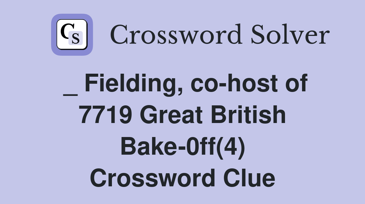 _ Fielding, co-host of 7719 Great British Bake-0ff(4) Crossword Clue