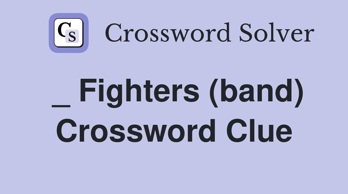 _ Fighters (band) Crossword Clue