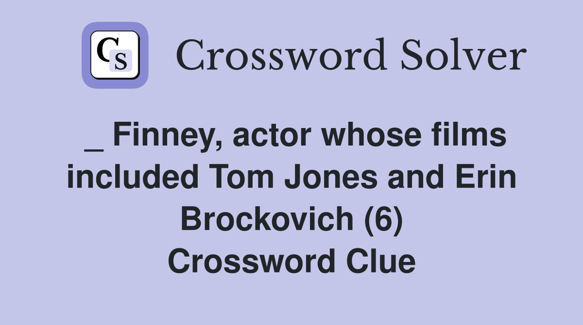 _ Finney, actor whose films included Tom Jones and Erin Brockovich (6) Crossword Clue