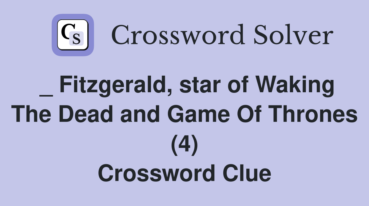 _ Fitzgerald, star of Waking The Dead and Game Of Thrones (4) Crossword Clue