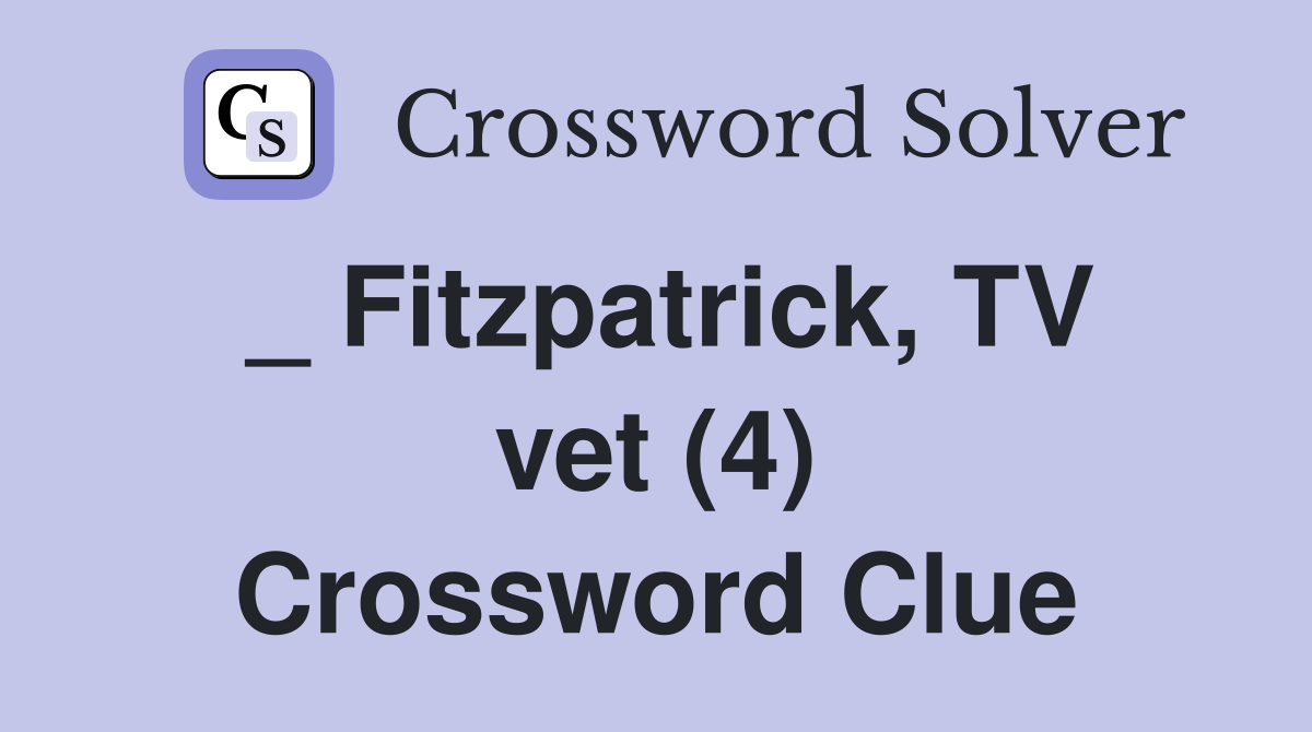 _ Fitzpatrick, TV vet (4) Crossword Clue