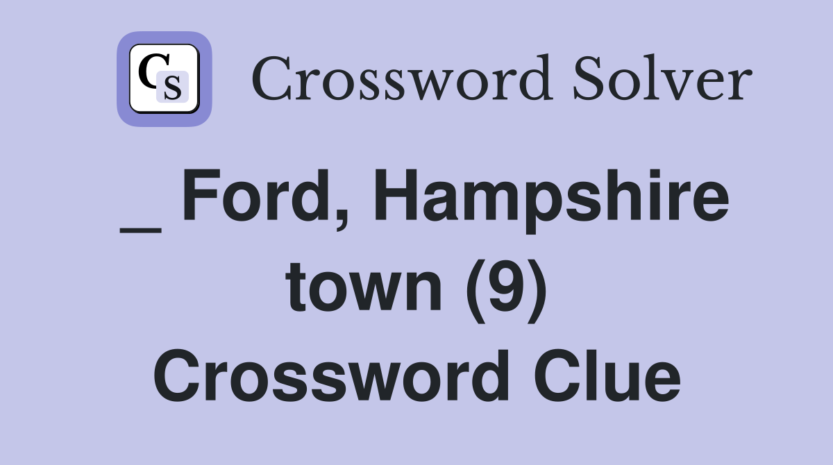 _ Ford, Hampshire town (9) Crossword Clue