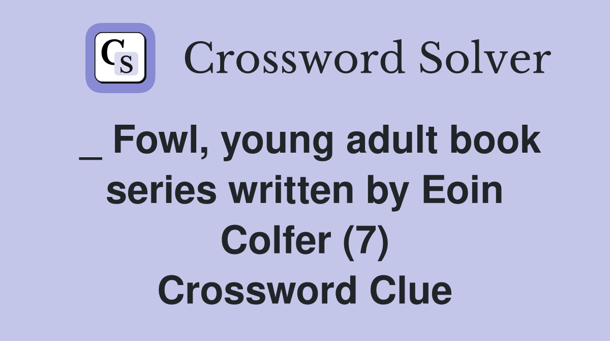 _ Fowl, young adult book series written by Eoin Colfer (7) Crossword Clue