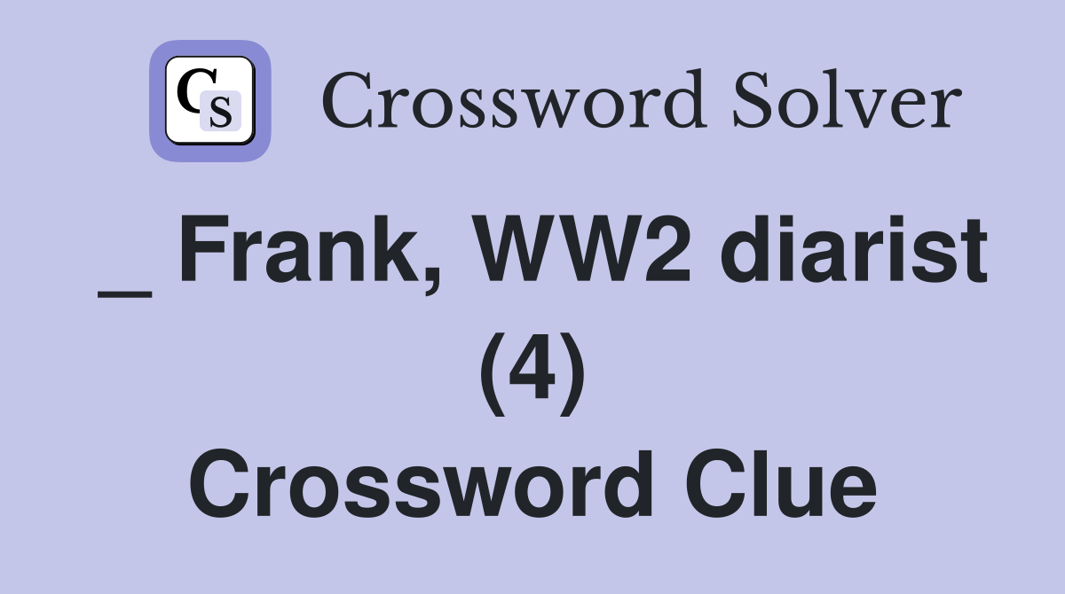 _ Frank, WW2 diarist (4) Crossword Clue