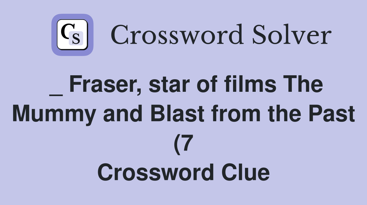 Fraser star of films The Mummy and Blast from the Past (7 Fraser star of films The Mummy and Blast from the Past (7